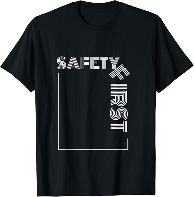 Safety First Safety Slogan TShirt Clothing